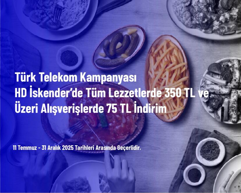 Türk Telekom Kampanyası - HD İskender’de Tüm Lezzetlerde 350 TL ve Üzeri Alışverişlerde 75 TL İndirim Türk Telekom Kampanyası - HD İskender’de Tüm Lezzetlerde 350 TL ve Üzeri Alışverişlerde 75 TL İndirim