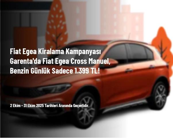 Fiat Egea Kiralama Kampanyası - Garenta'da Fiat Egea Cross Manuel, Benzin Günlük Sadece 1.399 TL! Fiat Egea Kiralama Kampanyası - Garenta'da Fiat Egea Cross Manuel, Benzin Günlük Sadece 1.399 TL!