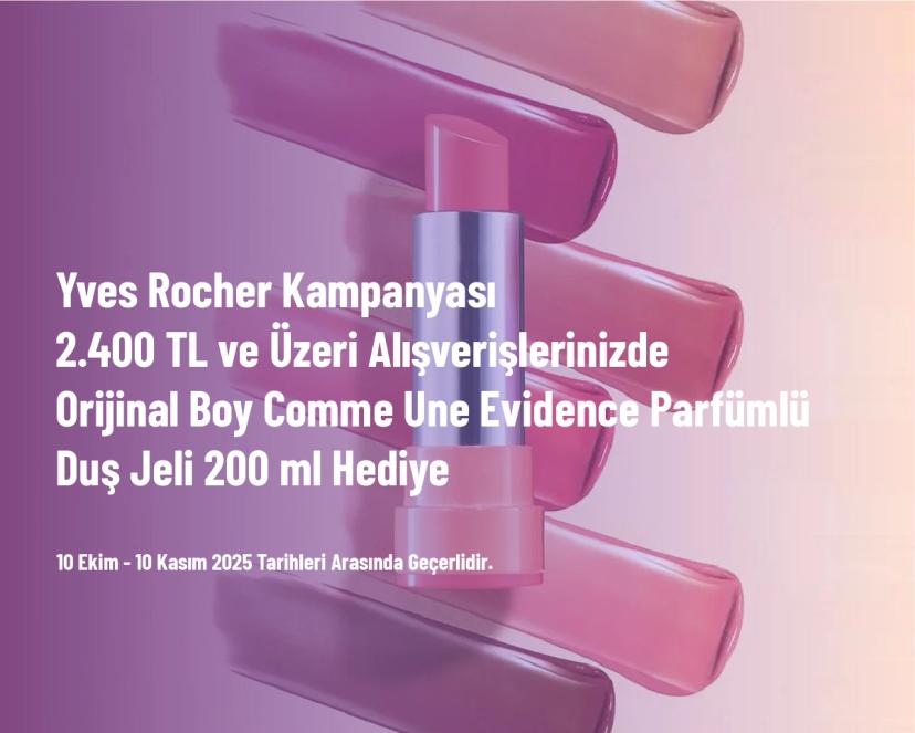 Yves Rocher Kampanyası - 2.400 TL ve Üzeri Alışverişlerinizde Orijinal Boy Comme Une Evidence Parfümlü Duş Jeli 200 ml Hediye Yves Rocher Kampanyası - 2.400 TL ve Üzeri Alışverişlerinizde Orijinal Boy Comme Une Evidence Parfümlü Duş Jeli 200 ml Hediye