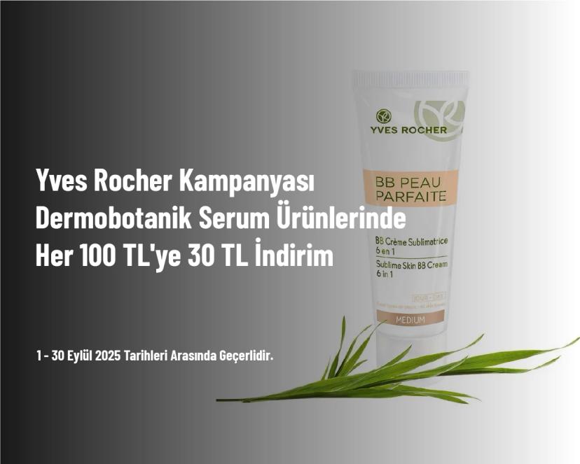 Yves Rocher Kampanyası - Dermobotanik Serum Ürünlerinde Her 100 TL'ye 30 TL İndirim Yves Rocher Kampanyası - Dermobotanik Serum Ürünlerinde Her 100 TL'ye 30 TL İndirim