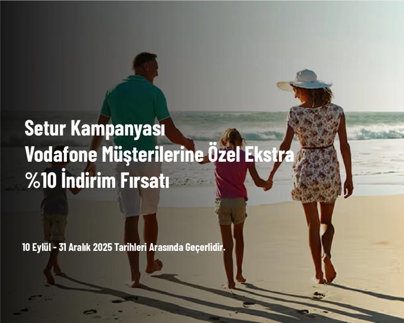 Setur Kampanyası - Vodafone Müşterilerine Özel Ekstra %10 İndirim Fırsatı Setur Kampanyası - Vodafone Müşterilerine Özel Ekstra %10 İndirim Fırsatı