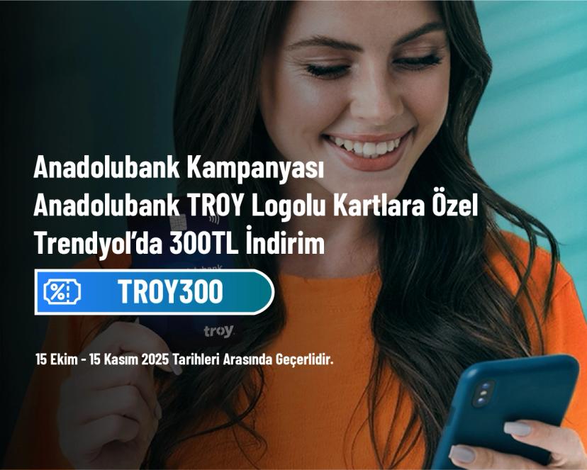 Anadolubank Kampanyası - Anadolubank TROY Logolu Kartlara Özel Trendyol’da 300 TL İndirim Anadolubank Kampanyası - Anadolubank TROY Logolu Kartlara Özel Trendyol’da 300 TL İndirim