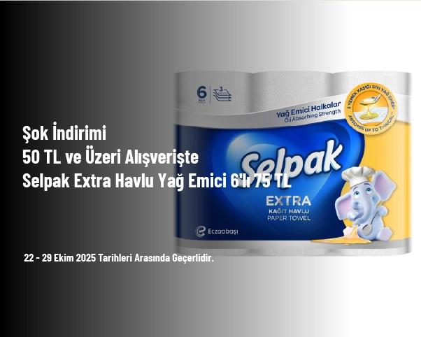 Şok İndirimi - 50 TL ve Üzeri Alışverişte Selpak Extra Havlu Yağ Emici 6'lı 75 TL Şok İndirimi - 50 TL ve Üzeri Alışverişte Selpak Extra Havlu Yağ Emici 6'lı 75 TL