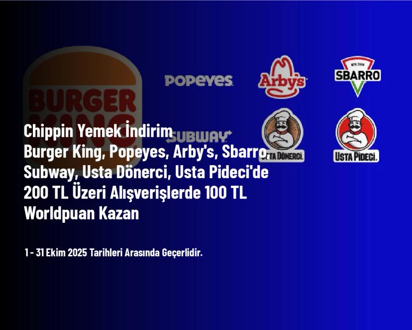 Chippin Yemek İndirimi - Burger King, Popeyes, Arby's, Sbarro, Subway, Usta Dönerci, Usta Pideci'de 200 TL Üzeri Alışverişlerde 100 TL Worldpuan Kazan Chippin Yemek İndirimi - Burger King, Popeyes, Arby's, Sbarro, Subway, Usta Dönerci, Usta Pideci'de 200 TL Üzeri Alışverişlerde 100 TL Worldpuan Kazan
