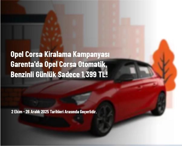 Opel Corsa Kiralama Kampanyası - Garenta'da Opel Corsa Otomatik, Benzinli Günlük Sadece 1.399 TL! Opel Corsa Kiralama Kampanyası - Garenta'da Opel Corsa Otomatik, Benzinli Günlük Sadece 1.399 TL!