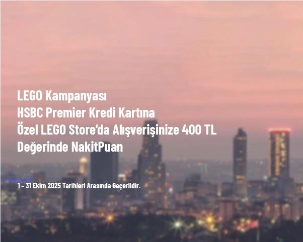 LEGO Kampanyası - HSBC Premier Kredi Kartına Özel LEGO Store’da Alışverişinize 400 TL Değerinde NakitPuan LEGO Kampanyası - HSBC Premier Kredi Kartına Özel LEGO Store’da Alışverişinize 400 TL Değerinde NakitPuan