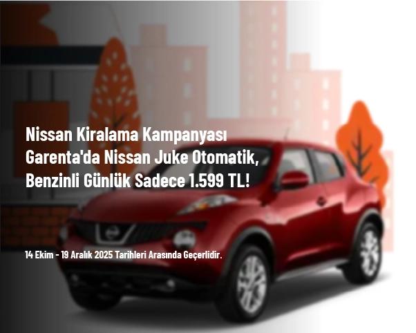 Nissan Kiralama Kampanyası - Garenta'da Nissan Juke Otomatik, Benzinli Günlük Sadece 1.599 TL! Nissan Kiralama Kampanyası - Garenta'da Nissan Juke Otomatik, Benzinli Günlük Sadece 1.599 TL!
