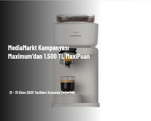 MediaMarkt Kampanyası - Maximum'dan 1.500 TL MaxiPuan MediaMarkt Kampanyası - Maximum'dan 1.500 TL MaxiPuan