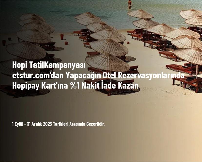 Hopi Tatil Kampanyası - etstur.com'dan Yapacağın Otel Rezervasyonlarında Hopipay Kart'ına %1 Nakit İade Kazan Hopi Tatil Kampanyası - etstur.com'dan Yapacağın Otel Rezervasyonlarında Hopipay Kart'ına %1 Nakit İade Kazan