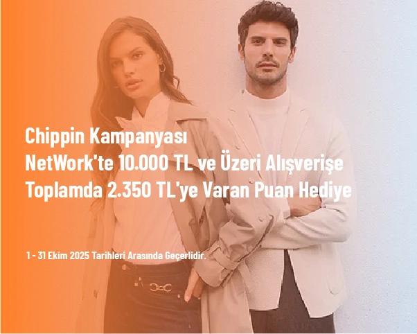 Chippin Kampanyası - NetWork'te 10.000 TL ve Üzeri Alışverişe Toplamda 2.350 TL'ye Varan Puan Hediye Chippin Kampanyası - NetWork'te 10.000 TL ve Üzeri Alışverişe Toplamda 2.350 TL'ye Varan Puan Hediye