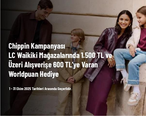 Chippin Kampanyası - LC Waikiki Mağazalarında 1.500 TL ve Üzeri Alışverişe 600 TL'ye Varan Worldpuan Hediye Chippin Kampanyası - LC Waikiki Mağazalarında 1.500 TL ve Üzeri Alışverişe 600 TL'ye Varan Worldpuan Hediye