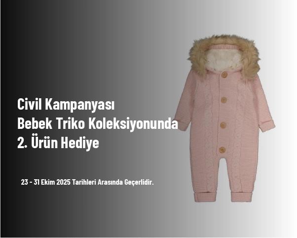 Civil Kampanyası - Bebek Triko Koleksiyonunda 2. Ürün Hediye Civil Kampanyası - Bebek Triko Koleksiyonunda 2. Ürün Hediye