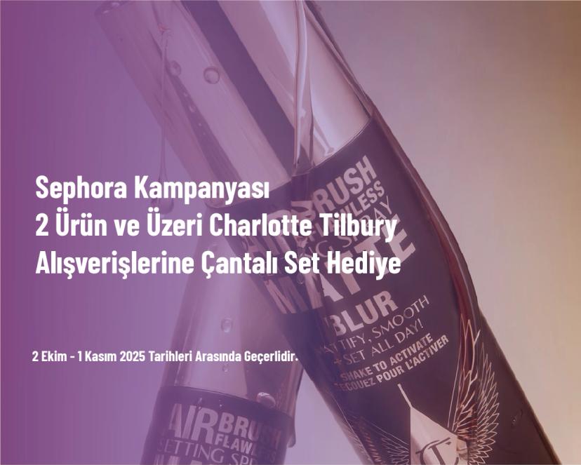 Sephora Kampanyası - 2 Ürün ve Üzeri Charlotte Tilbury Alışverişlerine Çantalı Set Hediye Sephora Kampanyası - 2 Ürün ve Üzeri Charlotte Tilbury Alışverişlerine Çantalı Set Hediye