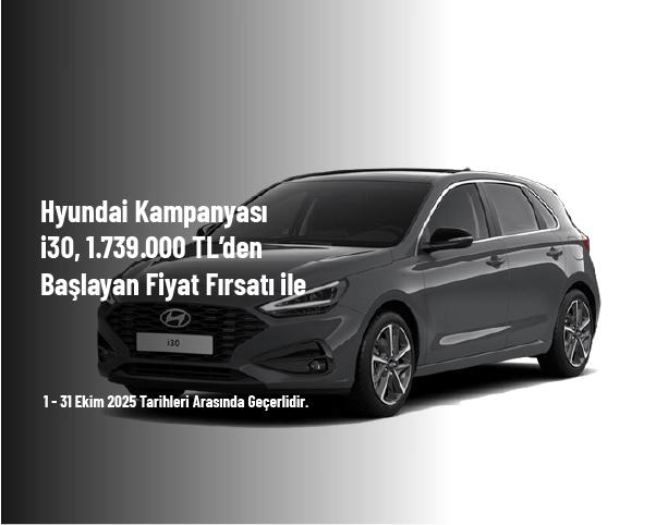 Hyundai Kampanyası - i30, 1.739.000 TL’den Başlayan Fiyat Fırsatı ile Hyundai Kampanyası - i30, 1.739.000 TL’den Başlayan Fiyat Fırsatı ile