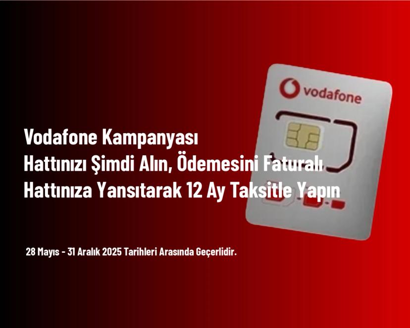 Vodafone Kampanyası - Hattınızı Şimdi Alın, Ödemesini Faturalı Hattınıza Yansıtarak 12 Ay Taksitle Yapın Vodafone Kampanyası - Hattınızı Şimdi Alın, Ödemesini Faturalı Hattınıza Yansıtarak 12 Ay Taksitle Yapın
