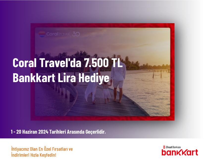 Coral Travel'da 7.500 TL Bankkart Lira Hediye
