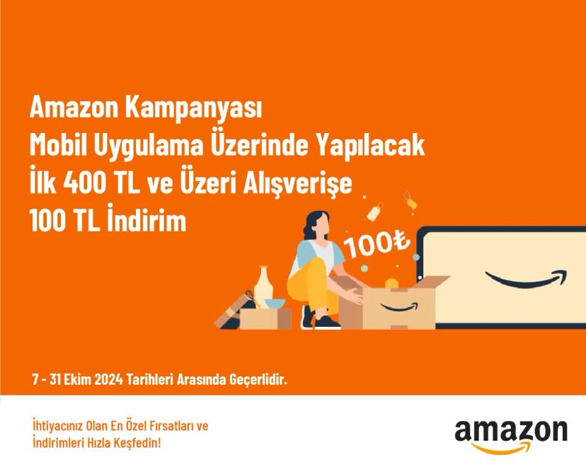 Amazon Kampanyası - Mobil Uygulama Üzerinde Yapılacak İlk 400 TL ve Üzeri Alışverişe 100 TL İndirim