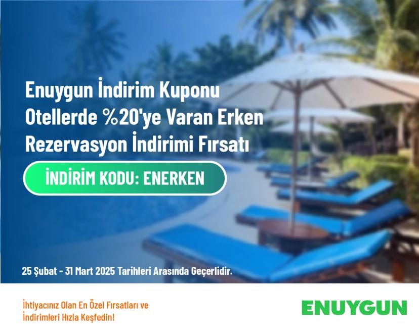 Enuygun İndirim Kuponu - Otellerde %20'ye Varan Erken Rezervasyon İndirimi Fırsatı