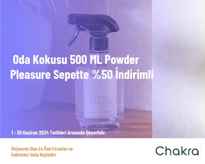 Chakra İndirim - Oda Kokusu 500 ML Powder Pleasure Sepette %50 İndirimli