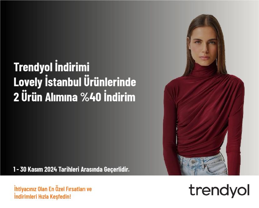 Trendyol İndirimi - Lovely İstanbul Ürünlerinde 2 Ürün Alımına %40 İndirim