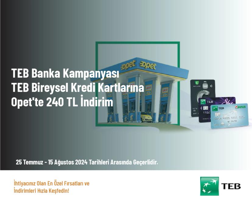 TEB Banka Kampanyası - TEB Bireysel Kredi Kartlarına Opet'te 240 TL İndirim