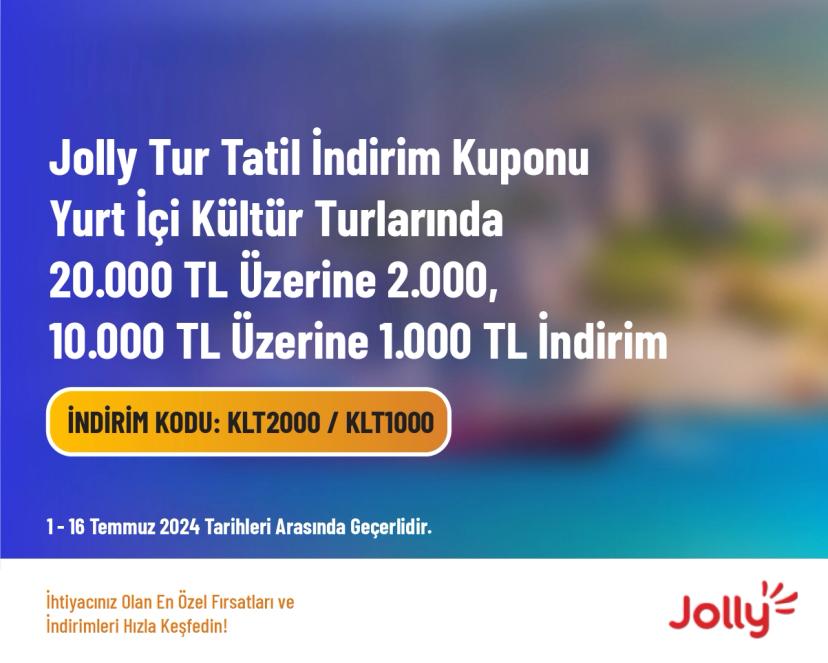 Jolly Tur Tatil İndirim Kuponu - Yurt İçi Kültür Turlarında 20.000 TL Üzerine 2.000, 10.000 TL Üzerine 1.000 TL İndirim