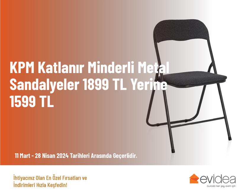 KPM Katlanır Minderli Metal Sandalyeler 1899 TL Yerine 1599 TL