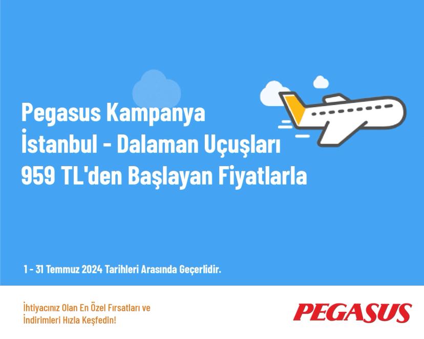 Pegasus Kampanya - İstanbul - Dalaman Uçuşları 959 TL'den Başlayan Fiyatlarla