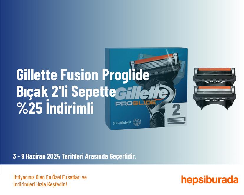 Gillette Fusion Proglide Bıçak 2'li Sepette %25 İndirimli