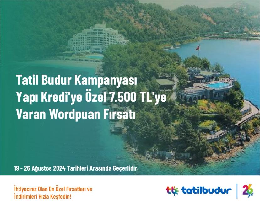 Tatil Budur Kampanyası - Yapı Kredi'ye Özel 7.500 TL'ye Varan Wordpuan Fırsatı