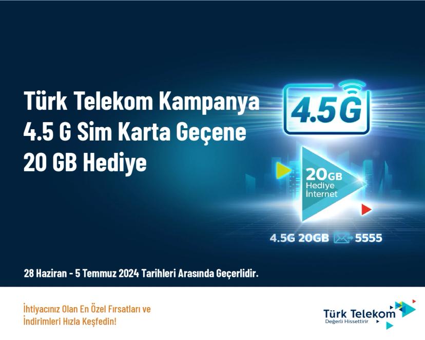 Türk Telekom Kampanya - 4.5 G Sim Karta Geçene 20 GB Hediye