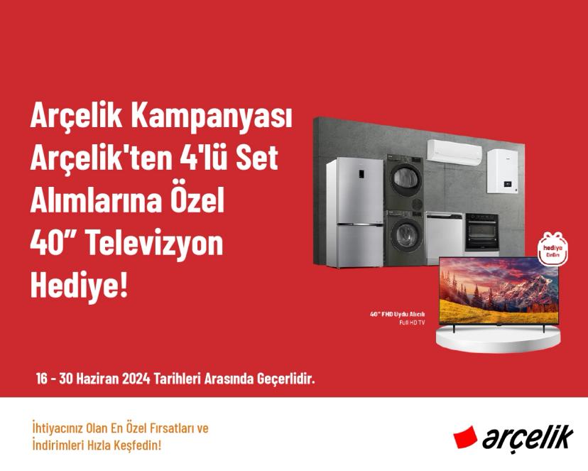 Arçelik Kampanyası - Arçelik'ten 4'lü Set Alımlarına Özel 40” Televizyon Hediye!