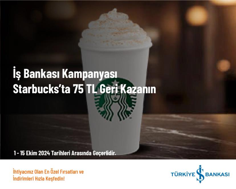 İş Bankası Kampanyası - Starbucks’ta 75 TL Geri Kazanın