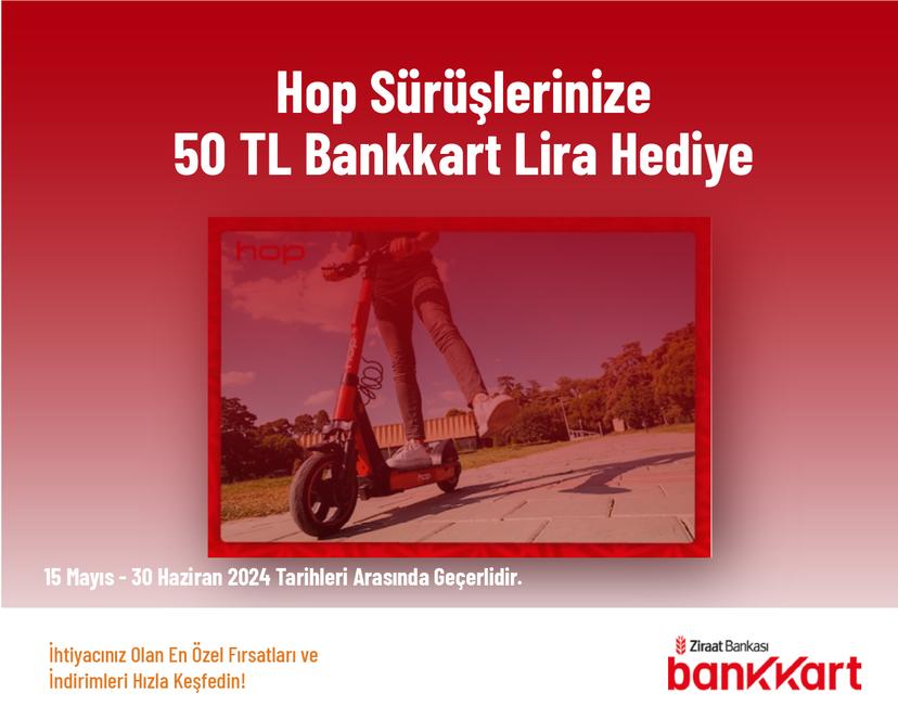 Hop Sürüşlerinize 50 TL Bankkart Lira Hediye