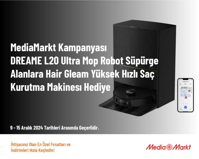 MediaMarkt Kampanyası - DREAME L20 Ultra Mop Robot Süpürge Alanlara Hair Gleam Yüksek Hızlı Saç Kurutma Makinesi Hediye