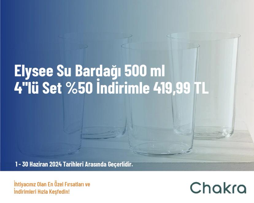 Chakra İndirim - Elysee Su Bardağı 500 ml 4''lü Set %50 İndirimle 419,99 TL