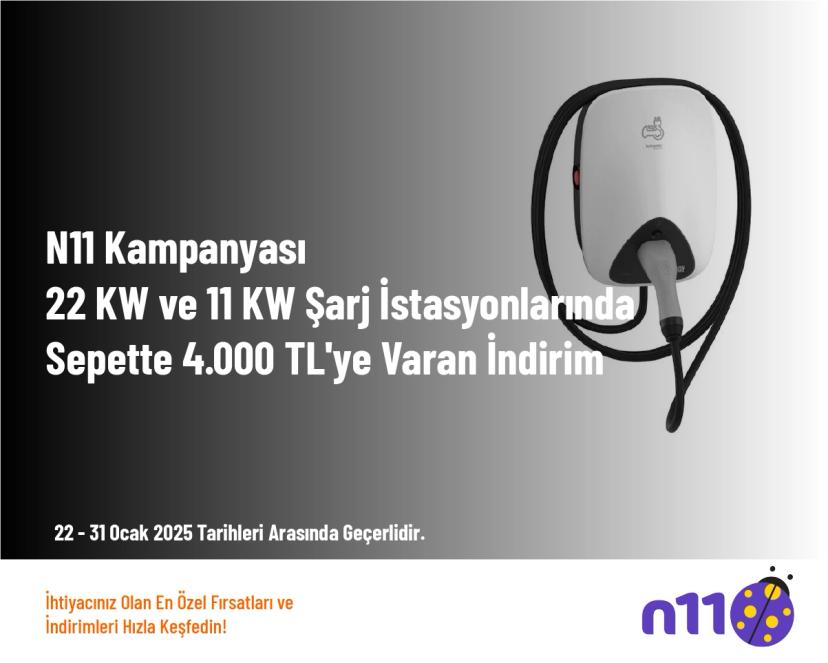 N11 Kampanyası - 22 KW ve 11 KW Şarj İstasyonlarında Sepette 4.000 TL'ye Varan İndirim