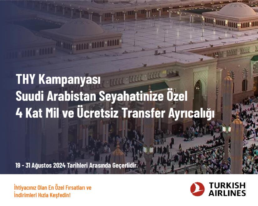 THY Kampanyası - Suudi Arabistan Seyahatinize Özel 4 Kat Mil ve Ücretsiz Transfer Ayrıcalığı