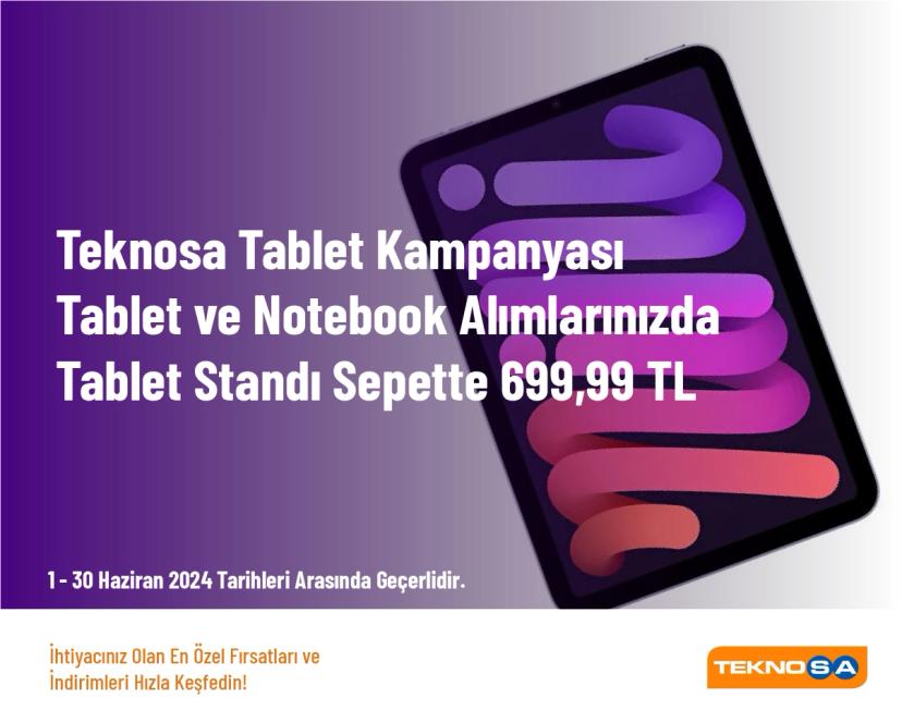 Teknosa Tablet Kampanyası - Tablet ve Notebook Alımlarınızda Tablet Standı Sepette 699,99 TL