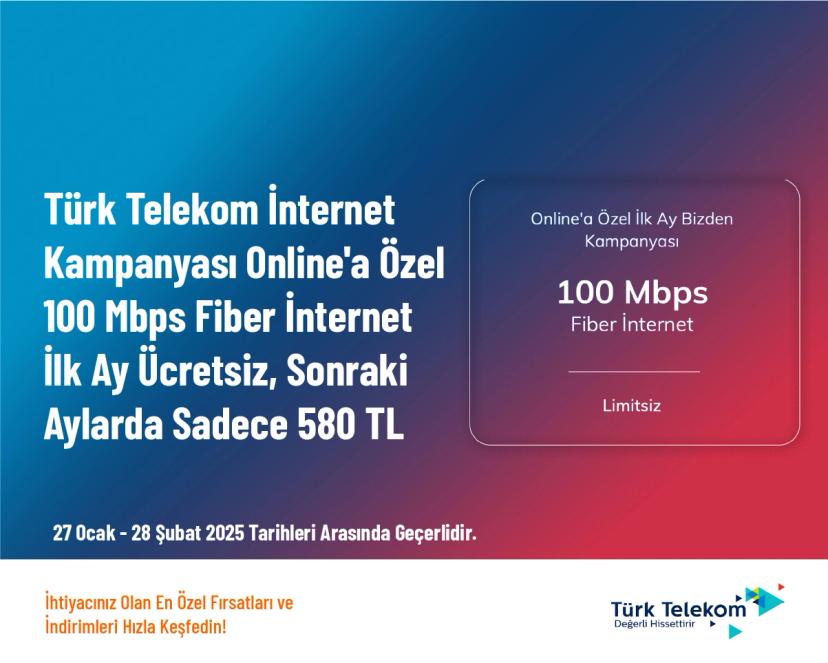 Türk Telekom İnternet Kampanyası - Online'a Özel 100 Mbps Fiber İnternet İlk Ay Ücretsiz, Sonraki Aylarda Sadece 580 TL