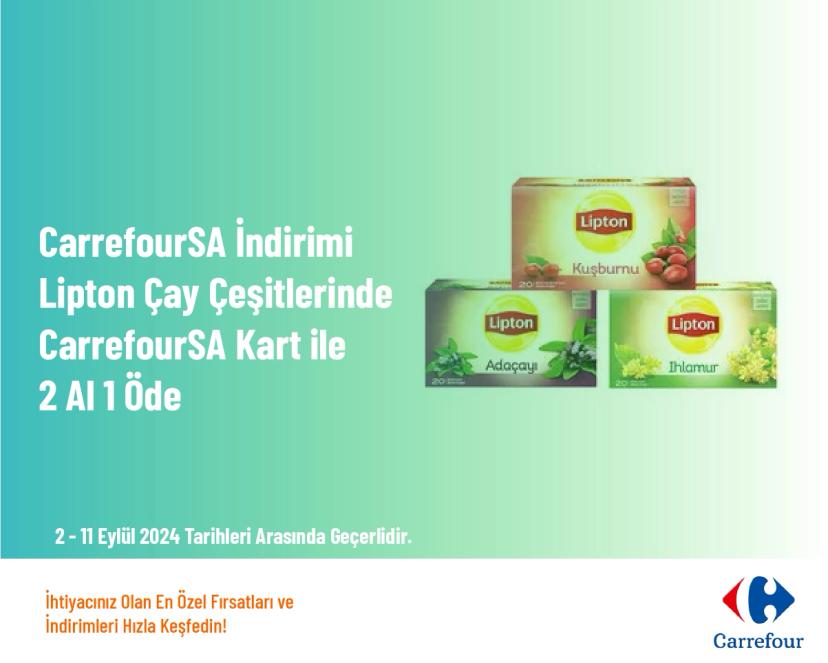 CarrefourSA İndirimi - Lipton Çay Çeşitlerinde CarrefourSA Kart ile 2 Al 1 Öde