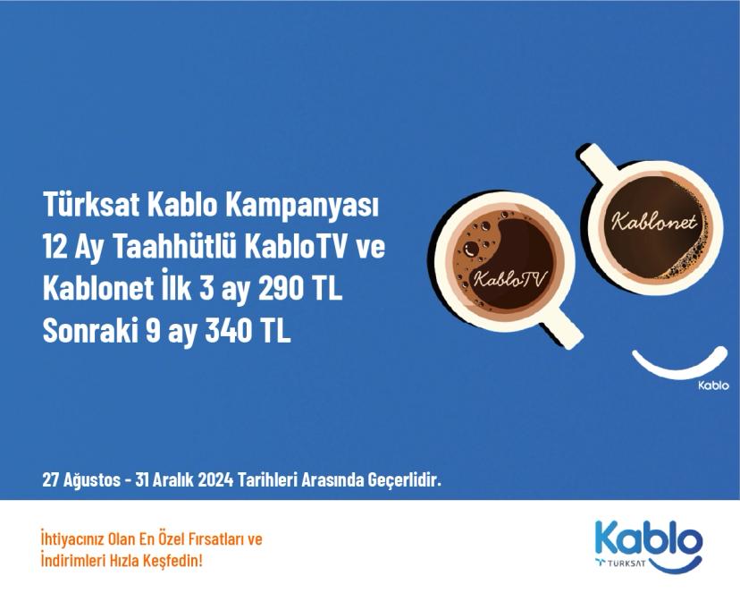 Türksat Kablo Kampanyası - 12 Ay Taahhütlü KabloTV ve Kablonet İlk 3 ay 290 TL Sonraki 9 ay 340 TL