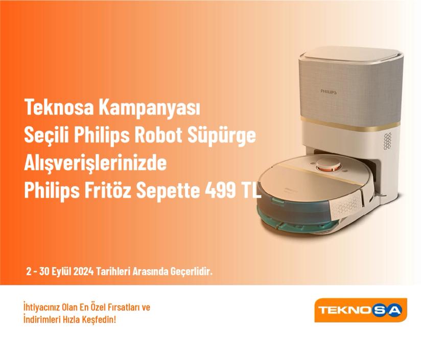 Teknosa Kampanyası - Seçili Philips Robot Süpürge Alışverişlerinizde Philips HD9867/90 Fritöz Sepette 499 TL