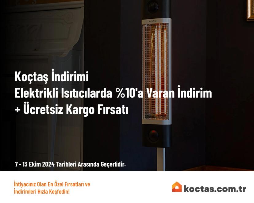 Koçtaş İndirimi - Elektrikli Isıtıcılarda %10'a Varan İndirim + Ücretsiz Kargo Fırsatı