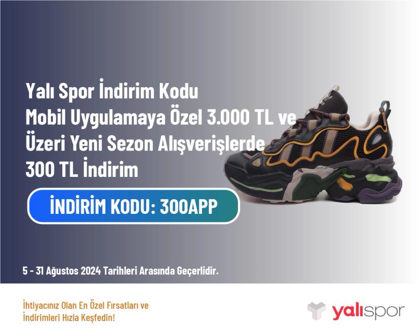 Yalı Spor İndirim Kodu - Mobil Uygulamaya Özel 3.000 TL ve Üzeri Yeni Sezon Alışverişlerde 300 TL İndirim