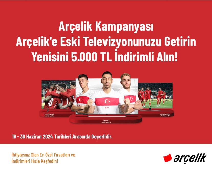 Arçelik Kampanyası - Arçelik'e Eski Televizyonunuzu Getirin Yenisini 5.000 TL İndirimli Alın! 