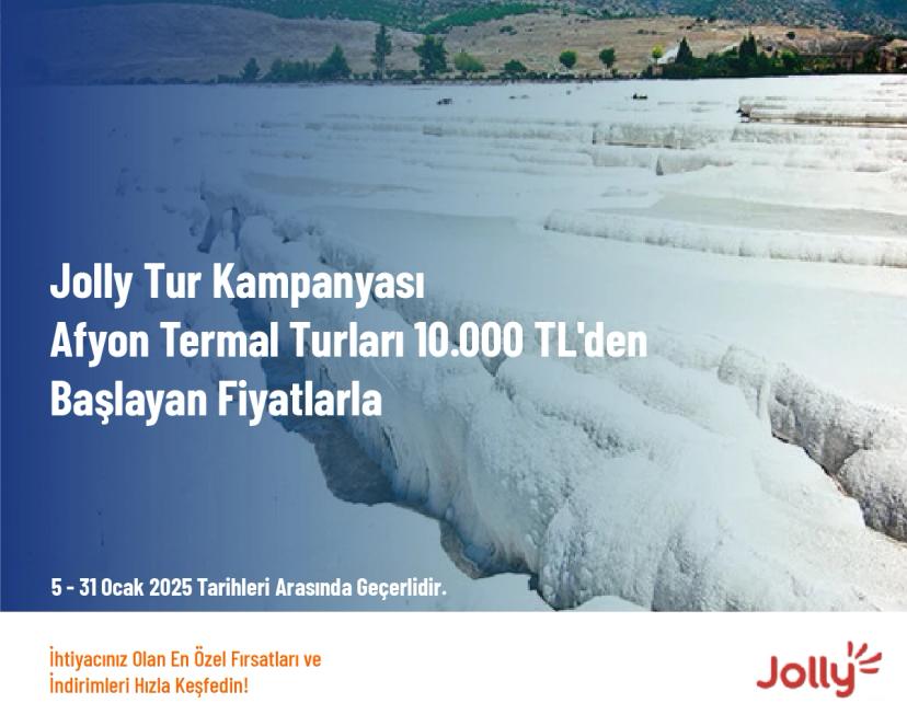 Jolly Tur Kampanyası - Afyon Termal Turları 10.000 TL'den Başlayan Fiyatlarla