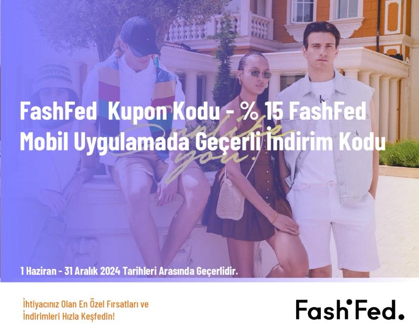 FashFed  Kupon Kodu - % 15 FashFed Mobil Uygulamada Geçerli İndirim Kodu