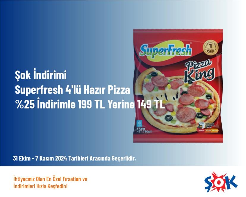 Şok İndirimi - Superfresh 4'lü Hazır Pizza %25 İndirimle 199 TL Yerine 149 TL