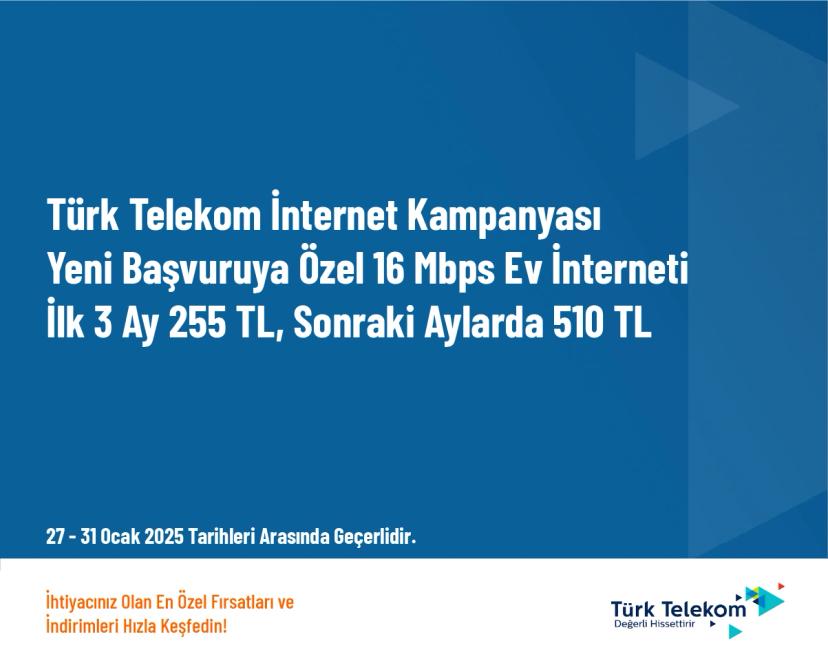 Türk Telekom İnternet Kampanyası - Yeni Başvuruya Özel 16 Mbps Ev İnterneti İlk 3 Ay 255 TL, Sonraki Aylarda 510 TL